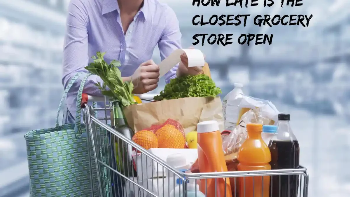 How Late is the Closest Grocery Store Open